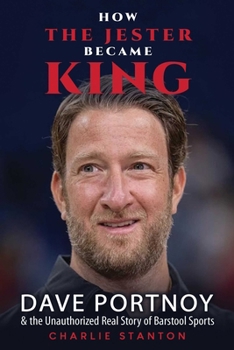 How the Jester Became King: Dave Portnoy and the Real Story of Barstool Sports