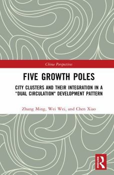 Hardcover Five Growth Poles: City Clusters and Their Integration in a "Dual Circulation Development Pattern Book