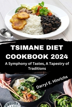 Paperback The Comprehensive Tsimane Cookbook Diet 2024: A Symphony of Tastes, A Tapestry of Traditions Book