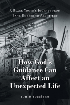 Paperback How God's Guidance Can Affect an Unexpected Life: A Black Youth's Journey from Bank Robber to Architect Book