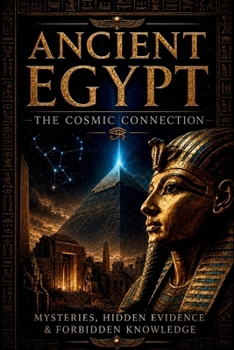 Paperback Ancient Egypt: The Cosmic Connection, Ancient Mysteries, Hidden Evidence & Forbidden Knowledge Book