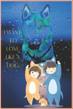 Paperback I Want to Love Like a Dog: Wide Ruled Cute Puppy Journal for Boys & Girls Teens, Kids Students for Home, School or College 120 Pages 6" x 9" Book