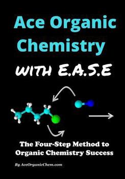 Paperback Ace Organic Chemistry with EASE: The Four-Step Method for O-Chem Success Book