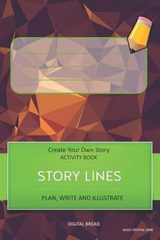 Paperback Story Lines - Create Your Own Story Activity Book, Plan Write and Illustrate: Unleash Your Imagination, Write Your Own Story, Create Your Own Adventur Book