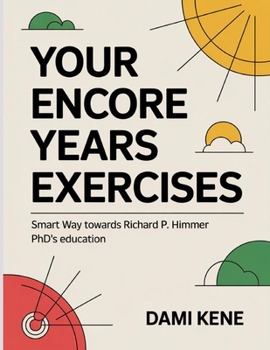 Paperback Your Encore Years Exercises: Smart Way towards Richard P. Himmer PhD's education Book