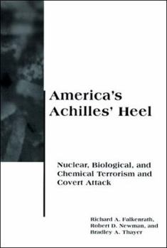 America's Achilles' Heel: Nuclear, Biological, and Chemical Terrorism and Covert Attack (BCSIA Studies in International Security) - Book  of the Belfer Center Studies in International Security