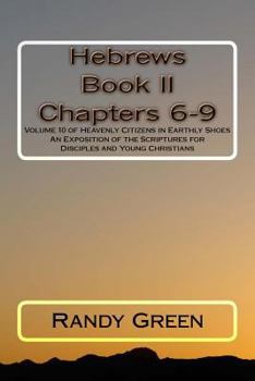 Paperback Hebrews Book II: Chapters 6-9: Volume 10 of Heavenly Citizens in Earthly Shoes, An Exposition of the Scriptures for Disciples and Young Book