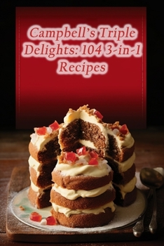 Paperback Campbell's Triple Delights: 104 3-in-1 Recipes Book
