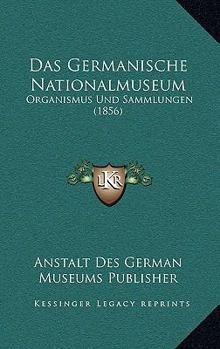 Paperback Das Germanische Nationalmuseum: Organismus Und Sammlungen (1856) [German] Book