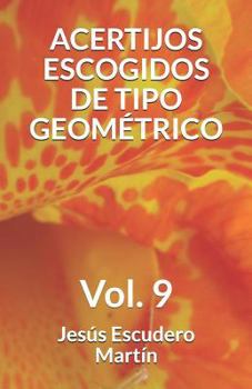 ACERTIJOS ESCOGIDOS DE TIPO GEOMÉTRICO: Vol. 9 (ACERTIJOS DE INGENIO ESCOGIDOS)