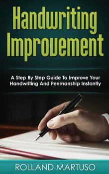 Paperback Handwriting Improvement!: A Step By Step Guide To Improve Your Handwriting And Penmanship Instantly Book