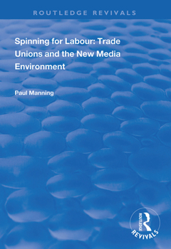 Hardcover Spinning for Labour: Trade Unions and the New Media Environment Book