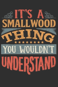 Paperback It's A Smallwood Thing You Wouldn't Understand: Want To Create An Emotional Moment For A Smallwood Family Member ? Show The Smallwood's You Care With Book