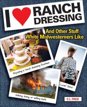 Paperback I Love Ranch Dressing: And Other Stuff White Midwesterners Like Book