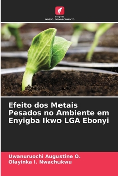 Paperback Efeito dos Metais Pesados no Ambiente em Enyigba Ikwo LGA Ebonyi [Portuguese] Book