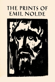 Paperback The Prints of Emil Nolde: (1897-1956): From the Collection of Albert and Irene Sax Book