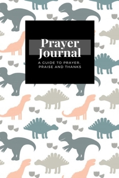 Paperback My Prayer Journal: A Guide To Prayer, Praise and Thanks: Silhouettes Dinosaurs design, Prayer Journal Gift, 6x9, Soft Cover, Matte Finish Book