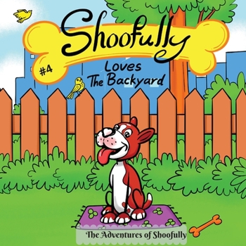 Paperback Shoofully Loves The Backyard: The Adventures of Shoofully (4th Book) Book