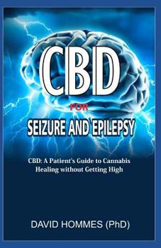 Paperback CBD for Seizure and Epilepsy: CBD: A Patient's Guide to Medicinal Cannabis -- Healing Without the High Book