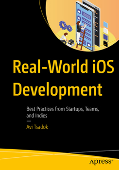 Paperback Real-World IOS Development: Best Practices from Startups, Teams, and Indies Book