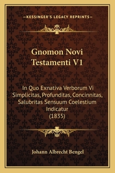Paperback Gnomon Novi Testamenti V1: In Quo Exnativa Verborum Vi Simplicitas, Profunditas, Concinnitas, Salubritas Sensuum Coelestium Indicatur (1835) [Latin] Book