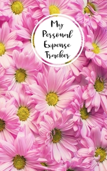 Paperback My Personal Expense Tracker: Simple Budget Organizer and Spending Planner With A Pink And Lilac Floral Theme Book