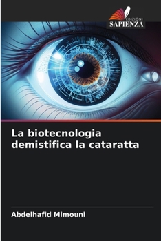 La biotecnologia demistifica la cataratta (Italian Edition)
