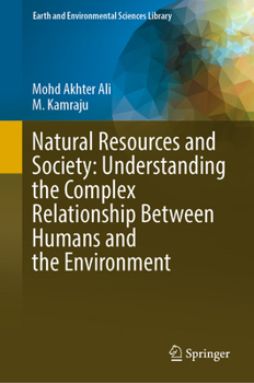 Hardcover Natural Resources and Society: Understanding the Complex Relationship Between Humans and the Environment Book