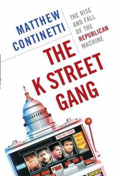 Hardcover The K Street Gang: The Rise and Fall of the Republican Machine Book