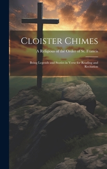 Hardcover Cloister Chimes: Being Legends and Stories in Verse for Reading and Recitation Book