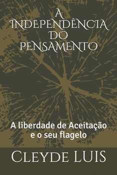 Paperback A Independência Do Pensamento: A liberdade de Aceitação e o seu flagelo [Portuguese] Book
