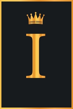 I : Gold Color Initial Monogram Letter I for Notebook Journal,Pretty Crown,Kings Notebook