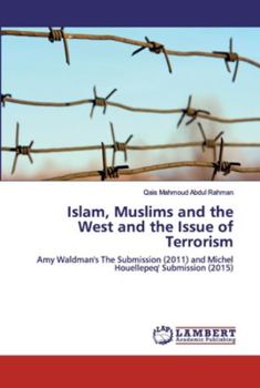 Islam, Muslims and the West and the Issue of Terrorism: Amy Waldman's The Submission (2011) and Michel Houellepeq' Submission