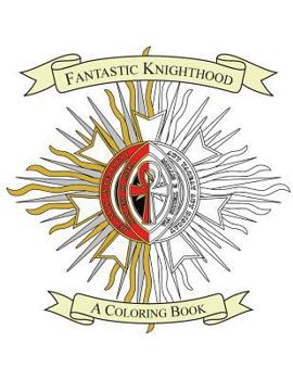 Paperback Fantastic Knighthood: A Coloring Book