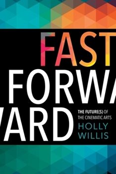 Hardcover Fast Forward: The Future(s) of the Cinematic Arts Book