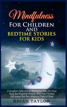 Hardcover Mindfulness for children and bedtime stories for kids: a complete collection of meditation tales for deep sleep and beautiful dreams. Help your childr Book