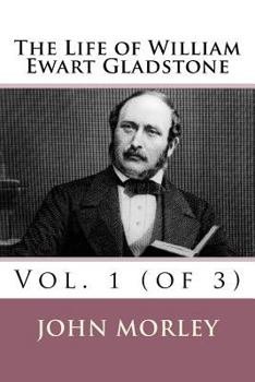 Paperback The Life of William Ewart Gladstone: Vol. 1 (of 3) Book