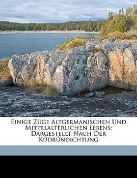 Paperback Einige Zuge Altgermanischen Und Mittelalterlichen Lebens: Dargestellt Nach Der Kudrundichtung [German] Book