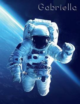 Gabriella: Astronaut in Space Themed Personalized Book with Name, Cute Notebook, Journal or Diary To Write In, 105 Lined Pages, B