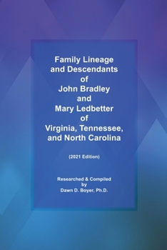 Paperback Family Lineage and Descendants of John Bradley and Mary Ledbetter of Virginia, Tennessee, and North Carolina: 2021 Edition Book
