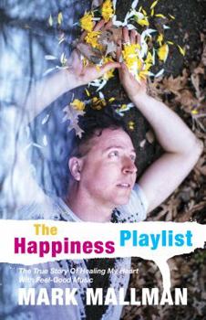 Paperback The Happiness Playlist: The True Story of Healing My Heart with Feel-Good Music Book