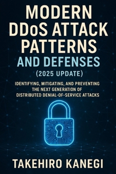 Paperback Modern DDOS Attack Patterns and Defenses (2025 Update): Identifying, Mitigating, and Preventing the Next Generation of Distributed Denial-of-Service A Book