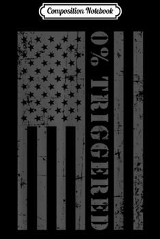 Composition Notebook: Anti Liberal 0% Triggered American Flag Gray Zero Percent Journal/Notebook Blank Lined Ruled 6x9 100 Pages