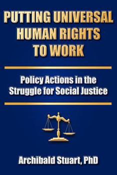 Paperback Putting Universal Human Rights to Work: Policy Actions in the Struggle for Social Justice Book