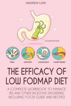 Paperback The Efficacy of Low Fodmap Diet: A Complete Workbook to Manage Ibs and Other Digestive Disorders, Including Food Guide and Recipes Book