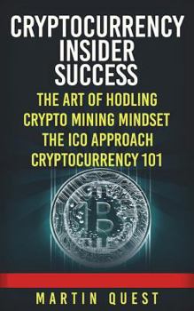 Paperback Cryptocurrency Insider Success: Understanding How to Find, Invest, and Profit from Bitcoin, Ethereum, Altcoins, and Other Cryptocurrencies Book