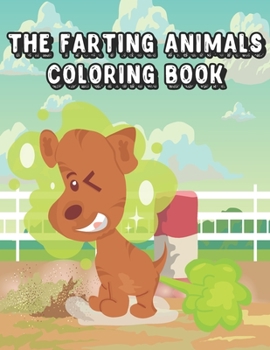 Paperback The Farting Animals Coloring Book: creative unique funny kids and adults coloring book for animal lovers Book