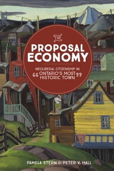 Paperback The Proposal Economy: Neoliberal Citizenship in "Ontario's Most Historic Town" Book