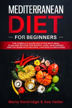 Paperback Mediterranean Diet for Beginners: The Complete Guide Solution with Meal Plan and Recipes for Weight Loss, Gain Energy and Fat Burn with Recipes...for Book