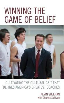 Paperback Winning the Game of Belief: Cultivating the Cultural Grit that Defines America's Greatest Coaches Book